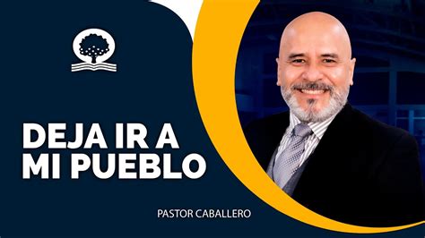 DEJA IR A MI PUEBLO Lección 1 El Pastor Caballero PREDICAS