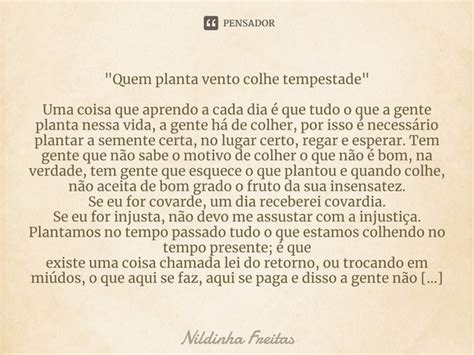 Quem planta vento colhe... Nildinha Freitas - Pensador