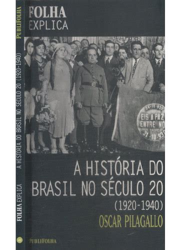 Acontecimentos Do Século 20 No Brasil - Sebo do Messias Livro - A História do Brasil no Século 20 - 1920 / 1940