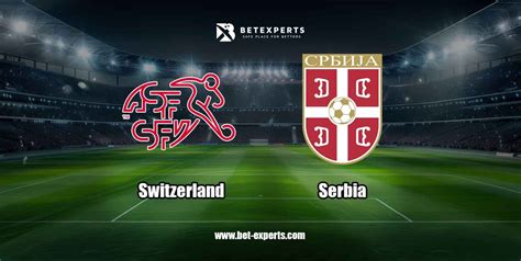 Switzerland Vs Serbia Prediction Tips Odds By Bet Experts