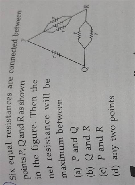 Six Equal Resistances Are Connected Between Points P Q And R As Shown In