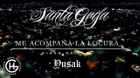 Me Acompa A La Locura Santa Grifa El Yusak Ft Bany Video Oficial