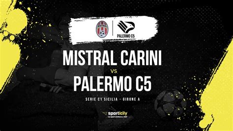 Mistral Carini Palermo C Live Serie C Sicilia Diretta Futsal