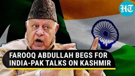 India Pak Talks On Kashmir Farooq Abdullah Bats For Islamabad Despite Continuing Terror