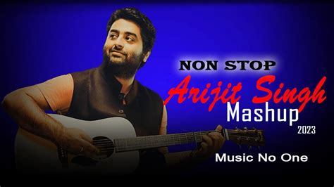 Non Stop Arijit Singh Mashup 2023 Non Stop Songs Music No 1 Best