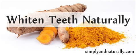 Whiten Teeth Naturally With Turmeric - Simply and Naturally