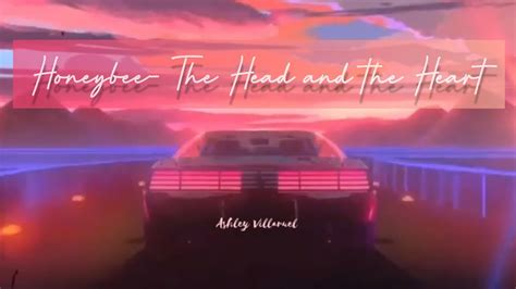 The Head And The Heart Honeybee Lyrics Ash Sha Youtube