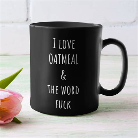 I LOVE OATMEAL The Word Fuck Coffee Mug Funny Coffee Mug Etsy