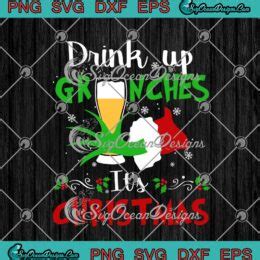 Drink Up Grinches It S Christmas Svg Grinchmas Merry Christmas Svg