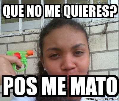 meme personalizado    quieres pos  mato