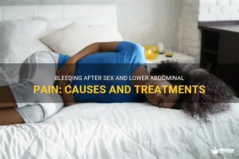 Bleeding After Sex And Lower Abdominal Pain Causes And Treatments MedShun