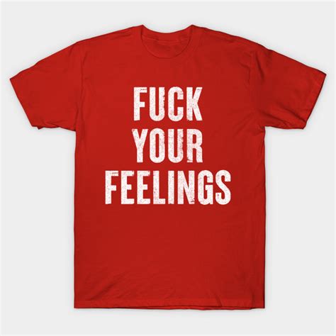 Fuck Your Feelings Typography Statement Design You T Shirt TeePublic