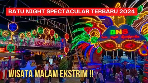 BNS MALANG TERBARU 2024 WISATA MALAM EKSTRIM YouTube