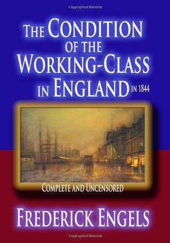 The Condition Of The Working Class In England In 1844 Complete And Uncensored Engels