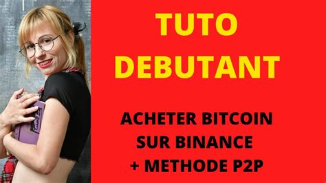 Tuto débutant Comment acheter des bitcoins sur Binance P2P methode