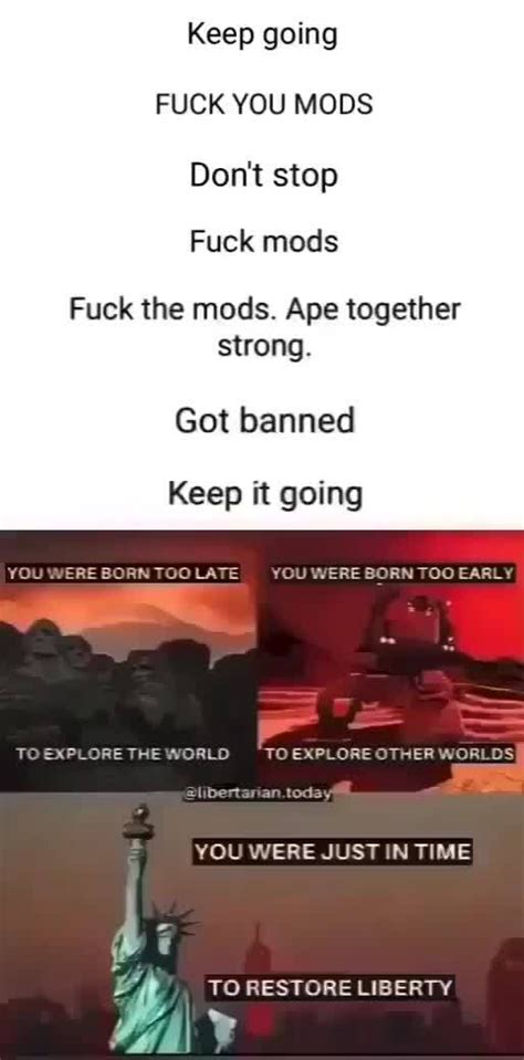 Keep Going FUCK YOU MODS Stop Fuck Fuck The Mods Ape Together Strong Got Banned Keep It Going