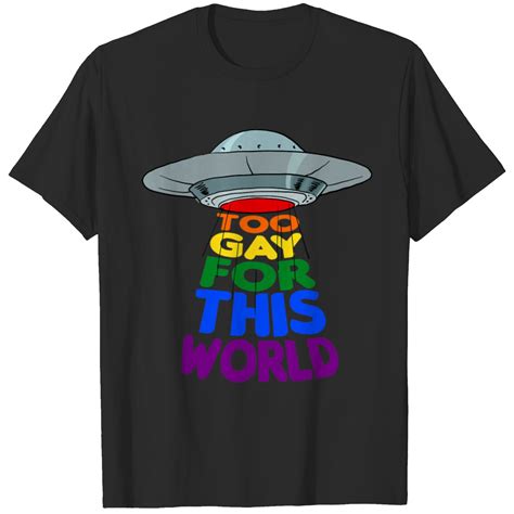 Gay Pride Too Gay For This World UFO Alien LGBTQ Gay Pride T Shirts Sold By TheSequelStore SKU