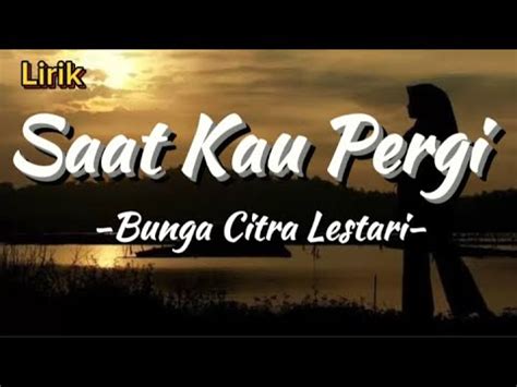 Bunga Citra Lestari Saat Kau Pergi Lirik YouTube