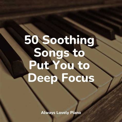 50 Soothing Songs To Put You To Deep Focus By Piano Para Dormir