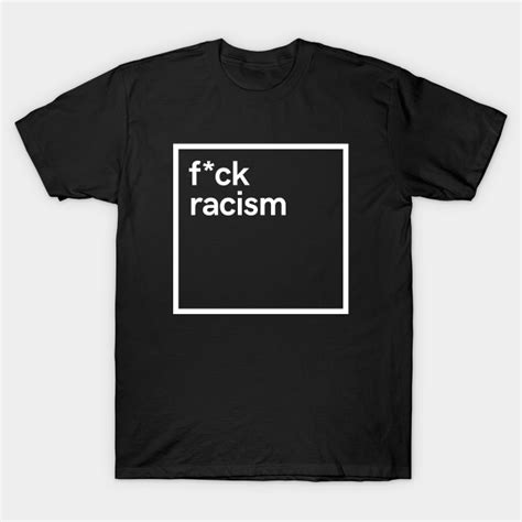 Fuck Racism Fuck Racism T Shirt Teepublic