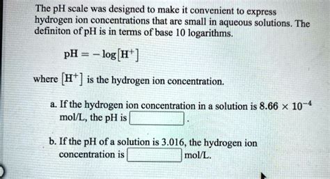 SOLVED The PH Scale Was Designed To Make It Convenient To Express