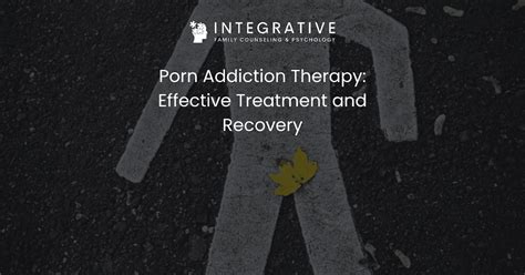 Porn Addiction Therapy Effective Treatment And Recovery