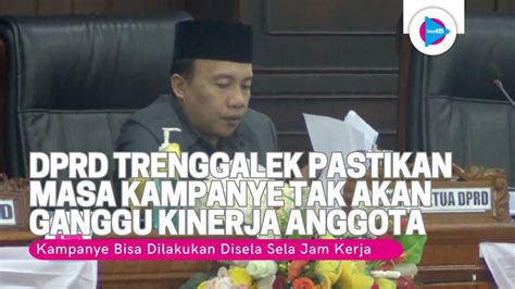 DPRD Trenggalek Pastikan Masa Kampanye Caleg Tak Ganggu Kinerja Aggota