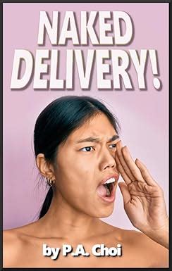 Amazon Naked Delivery Ebook Choi P A Kindle Store