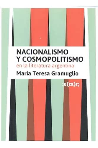 Cosmopolitismo Y Nacionalismo María Teresa Gramuglio MercadoLibre