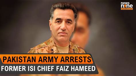 Pakistan Army Arrests Former Isi Chief Faiz Hameed News9 Youtube