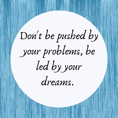 dont  pushed   problems  led   dreams mindset