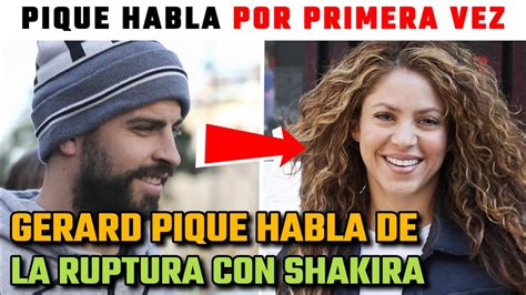 Gerard Piqu Habla Por Primera Vez De Su Ruptura Con Shakira Fueron