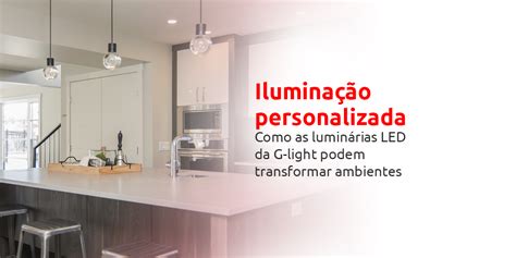 Ilumina O Personalizada Como As Lumin Rias Led Da G Light Podem