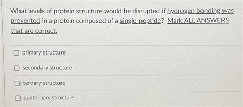 Solved What levels of protein structure would be disrupted | Chegg.com