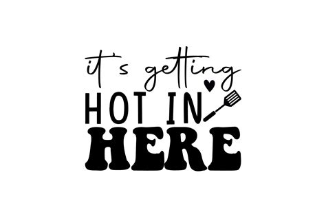 It S Getting Hot In Here Graphic By Design Store22 Creative Fabrica