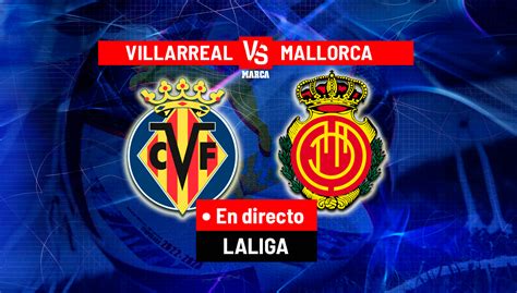 Villarreal Mallorca Resumen Resultado Y Goles