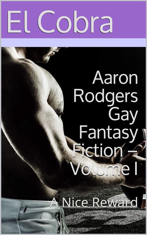 Aaron Rodgers Gay Fantasy Fiction Volume I A Nice Reward Kindle Edition By El Cobra