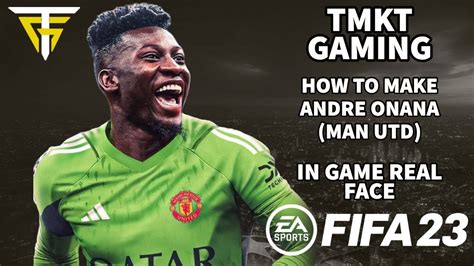 FIFA 23 How To Make Andre Onana Man Utd In Game Real Face YouTube