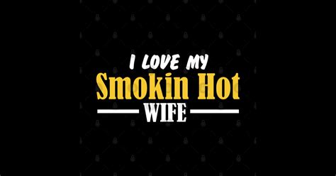 I Love My Smokin Hot Wife Wife Sticker TeePublic