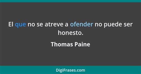 Thomas Paine El Que No Se Atreve A Ofender No Puede Ser Ho