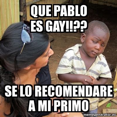 Meme Skeptical 3rd World Kid Que Pablo Es Gay Se Lo Recomendare A Mi Primo 22462448