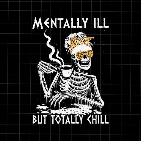 Mentally Ill But Totally Chill Skeletons Halloween Svg Women Etsy