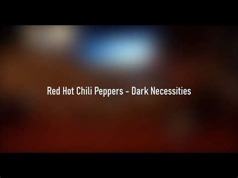 Red Hot Chili Peppers Dark Necessities Lyrics Youtube