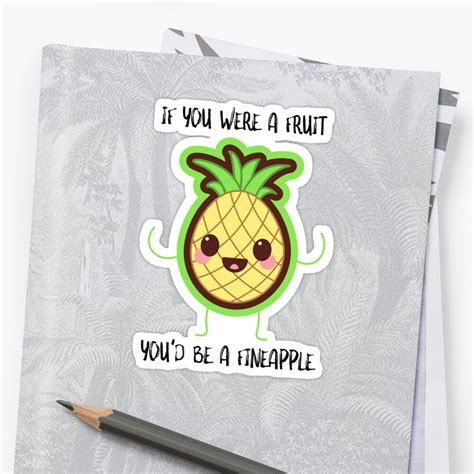 If You Were A Fruit Youd Be A In Fineapple Pineapple Sticker By