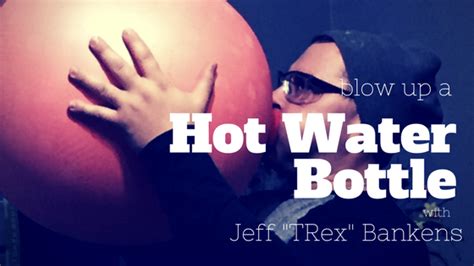 How Tos Of The Performing Strongman Bursting Hot Water Bottles