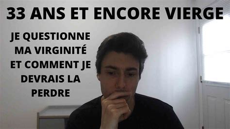 33 Ans Et Encore Vierge Je Questionne Ma Virginité Et Comment Je Devrais La Perdre Youtube