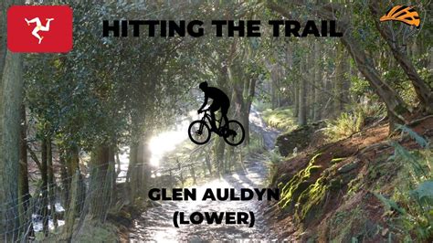 Hitting The Trail Glen Auldyn Lower Section Isle Of Man Youtube