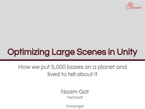 Optimizing Large Scenes In Unity Ppt