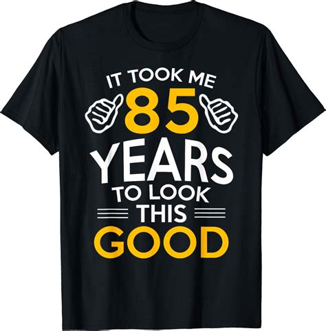 85th Birthday T Took Me 85 Years 85 Year Old T Shirt