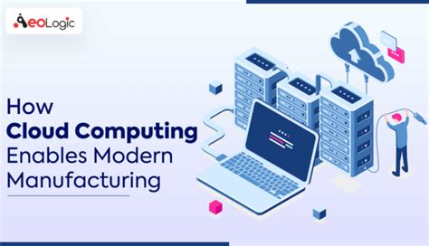 How Cloud Computing Enables Modern Manufacturing Aeologic Blog